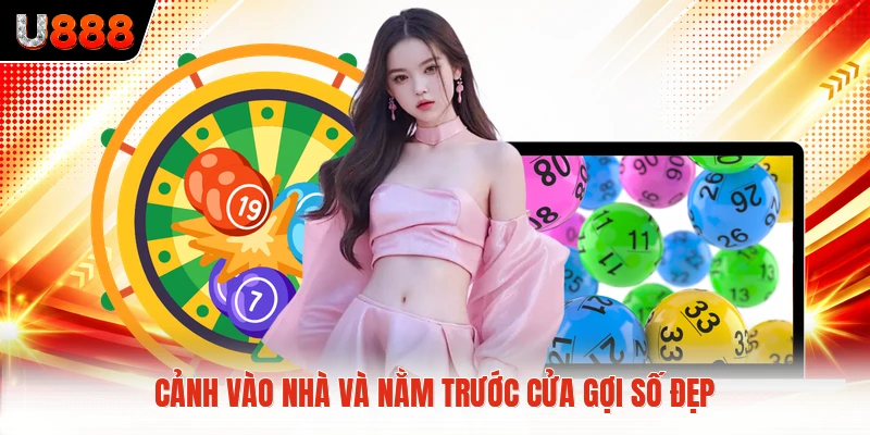 Cảnh vào nhà và nằm trước cửa gợi số đẹp