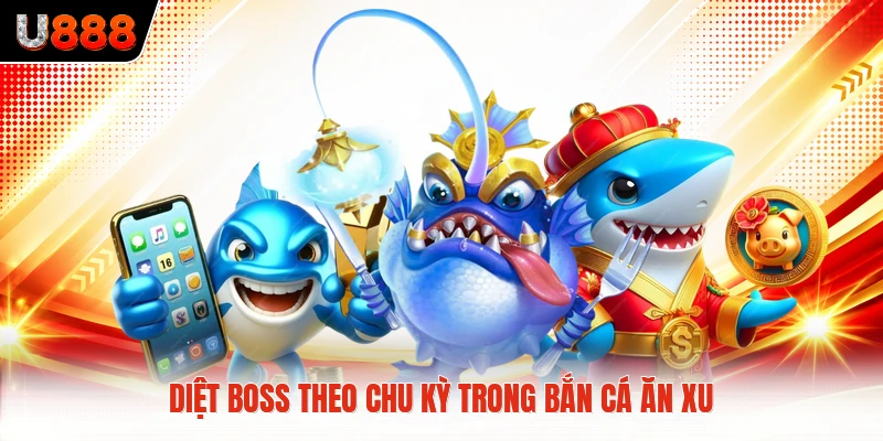 Diệt boss theo chu kỳ trong bắn cá ăn xu