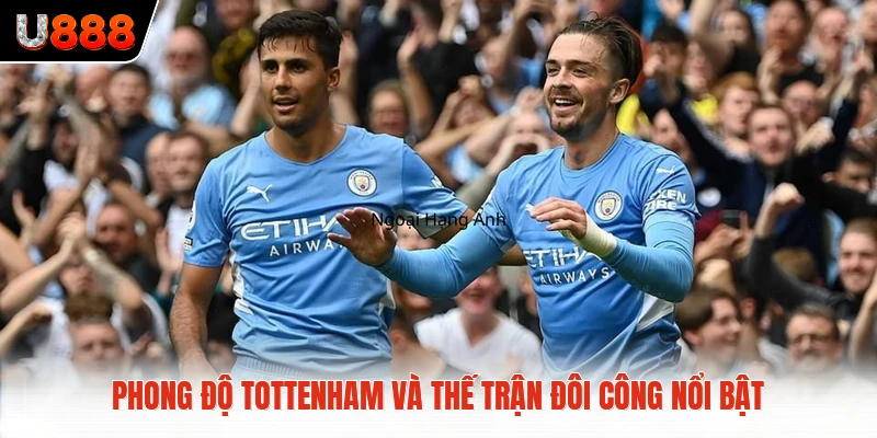 Phong độ Tottenham và thế trận đôi công nổi bật