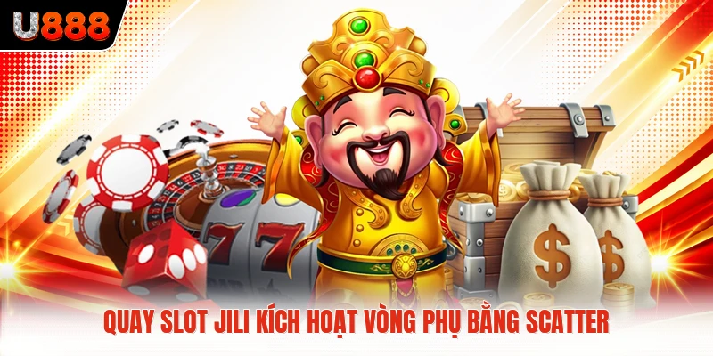 Quay slot Jili kích hoạt vòng phụ bằng scatter